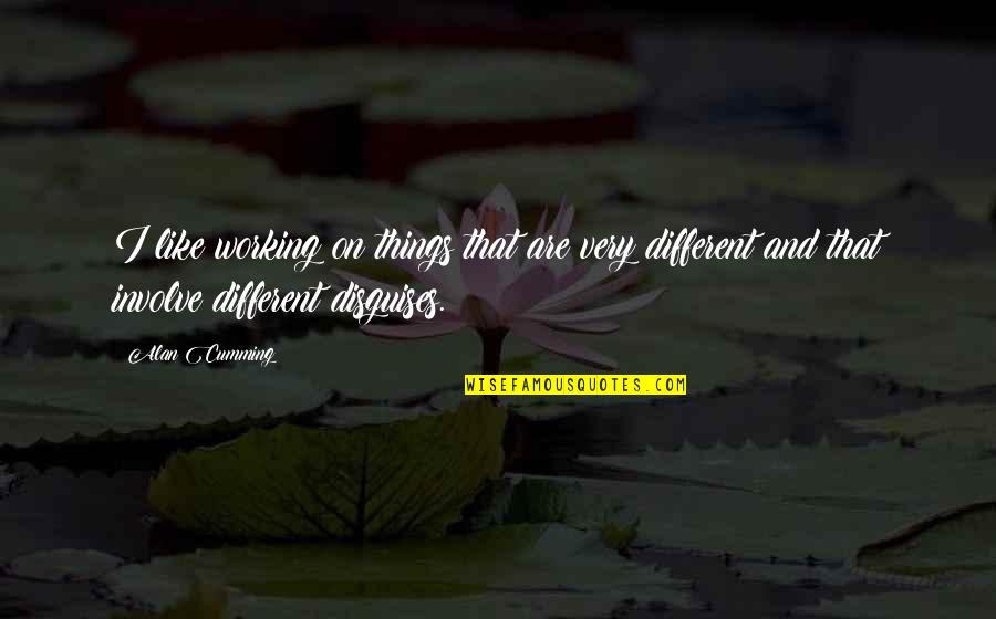 Sofikimmy Quotes By Alan Cumming: I like working on things that are very Sofikimmy Quotes By Alan Cumming: I like working on things that are very