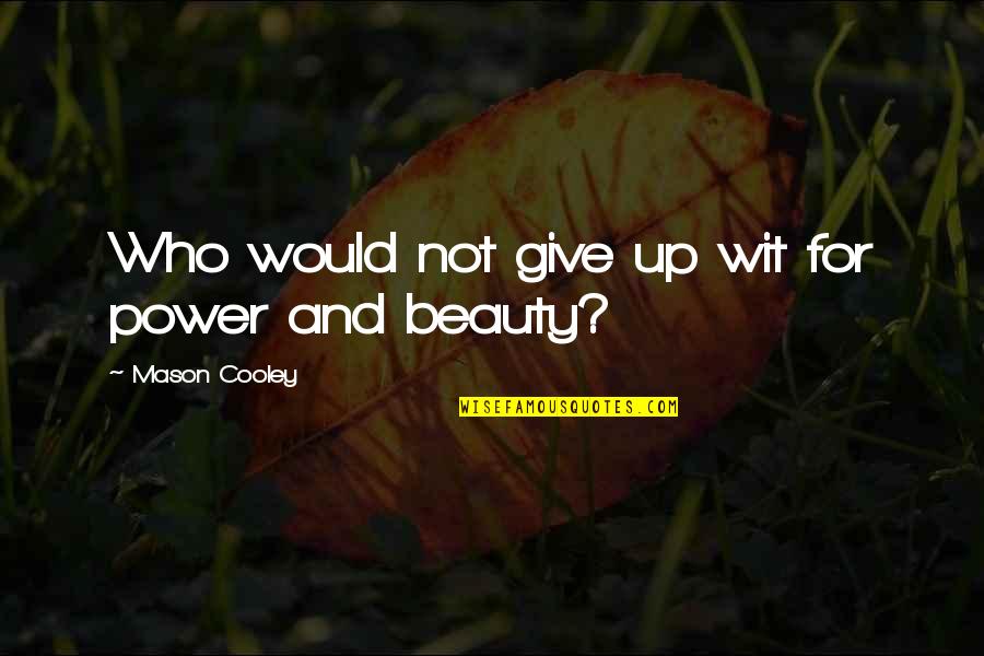 Sofikimmy Quotes By Mason Cooley: Who would not give up wit for power Sofikimmy Quotes By Mason Cooley: Who would not give up wit for power