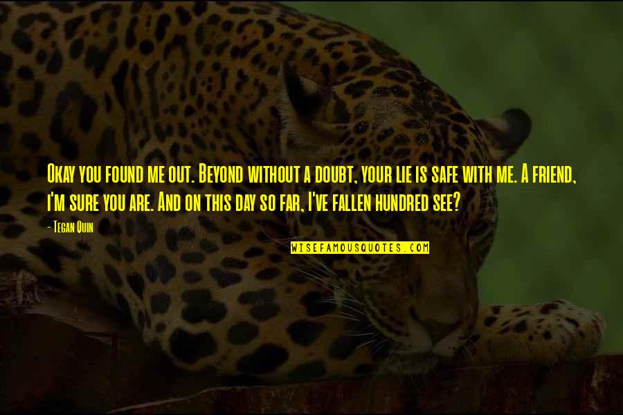 Sofiko Chiaurelis Quotes By Tegan Quin: Okay you found me out. Beyond without a Sofiko Chiaurelis Quotes By Tegan Quin: Okay you found me out. Beyond without a