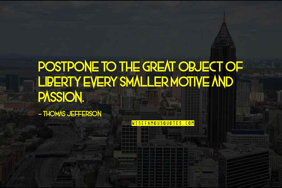 Sofiko Chiaurelis Quotes By Thomas Jefferson: Postpone to the great object of Liberty every Sofiko Chiaurelis Quotes By Thomas Jefferson: Postpone to the great object of Liberty every