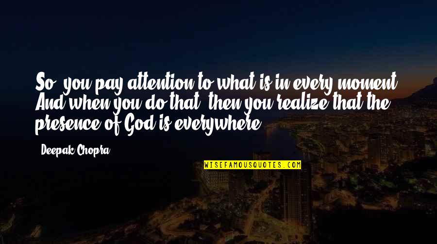 Sofikul Song Quotes By Deepak Chopra: So, you pay attention to what is in Sofikul Song Quotes By Deepak Chopra: So, you pay attention to what is in