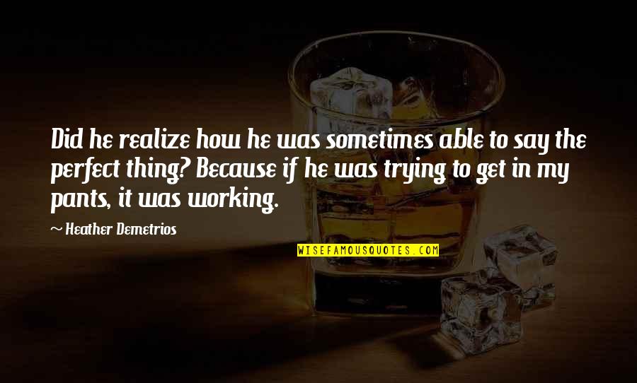 Sofisma Significato Quotes By Heather Demetrios: Did he realize how he was sometimes able Sofisma Significato Quotes By Heather Demetrios: Did he realize how he was sometimes able