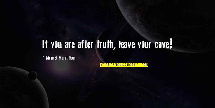 Sofiya Alexandra Quotes By Mehmet Murat Ildan: If you are after truth, leave your cave!