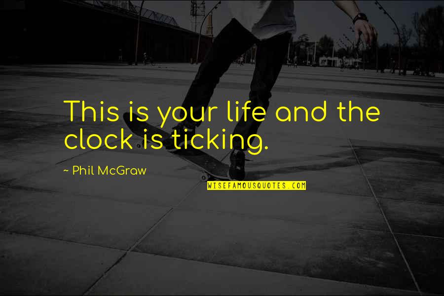 Sofiya Alexandra Quotes By Phil McGraw: This is your life and the clock is