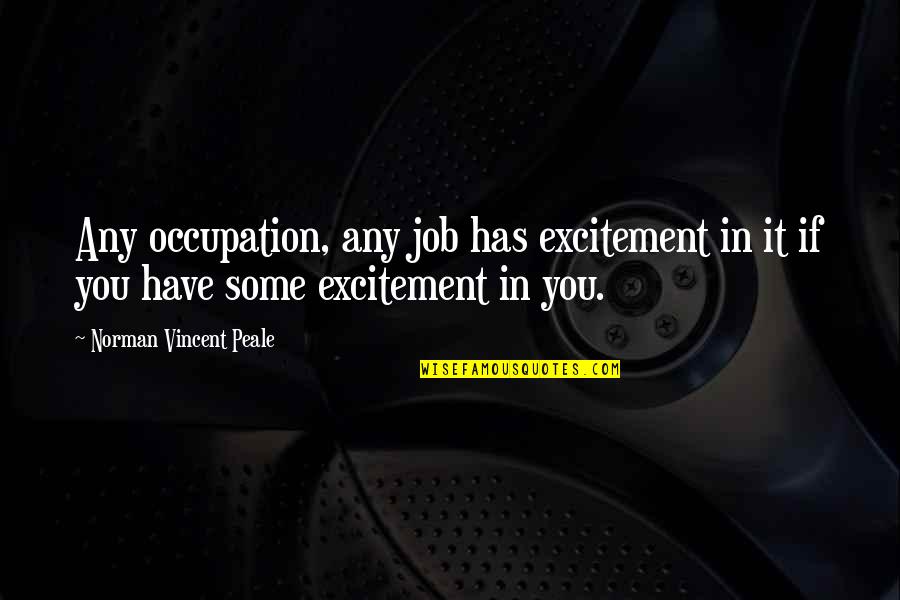 Sofiya Parkhomenko Quotes By Norman Vincent Peale: Any occupation, any job has excitement in it
