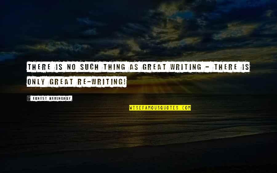 Sofocacion Quotes By Ernest Hemingway,: There is no such thing as great writing