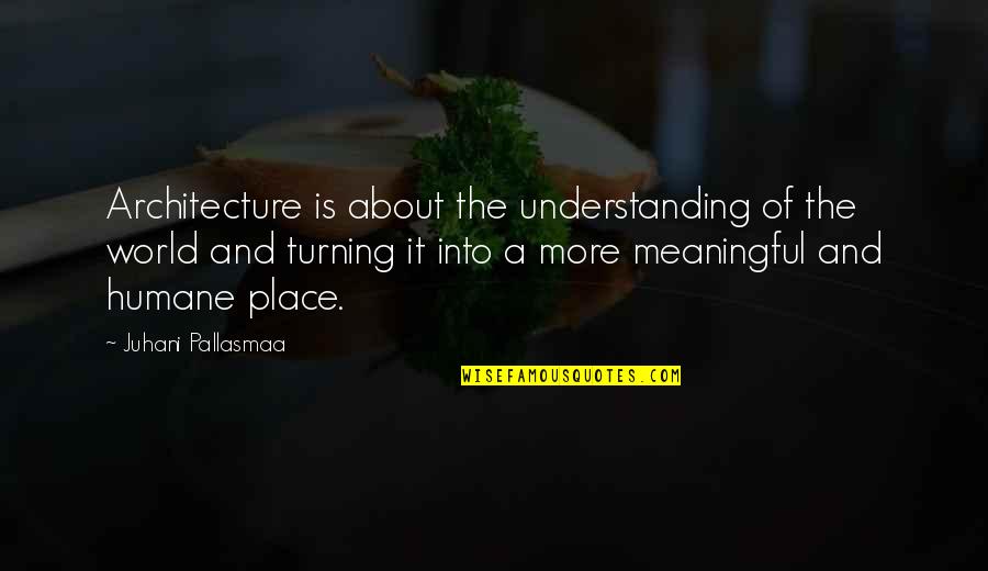 Sofocada In English Quotes By Juhani Pallasmaa: Architecture is about the understanding of the world