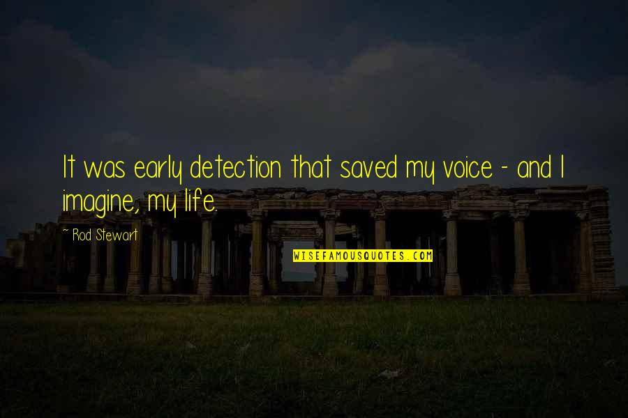 Sofocada In English Quotes By Rod Stewart: It was early detection that saved my voice