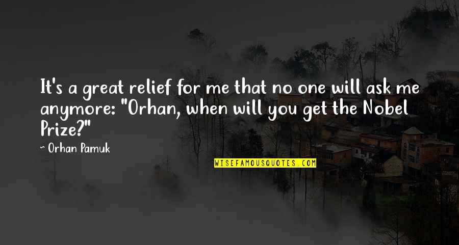 Sofocante Quotes By Orhan Pamuk: It's a great relief for me that no Sofocante Quotes By Orhan Pamuk: It's a great relief for me that no