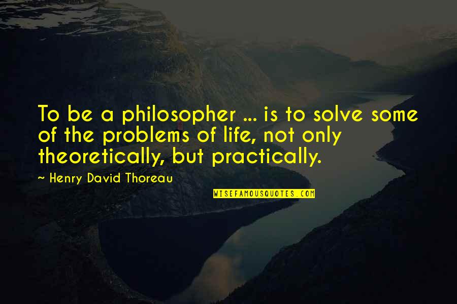 Sofoco Pokemon Quotes By Henry David Thoreau: To be a philosopher ... is to solve Sofoco Pokemon Quotes By Henry David Thoreau: To be a philosopher ... is to solve
