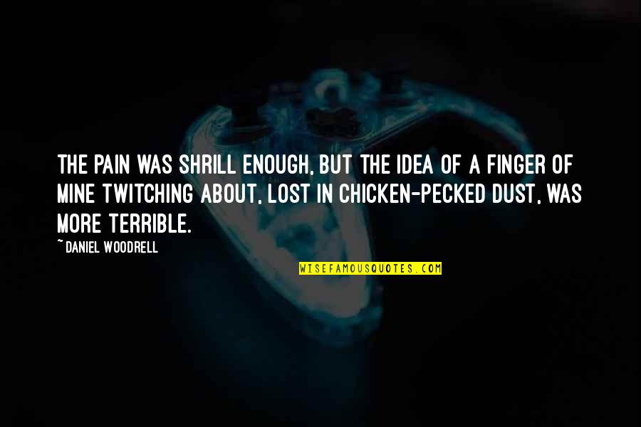 Sofokleous 10 Quotes By Daniel Woodrell: The pain was shrill enough, but the idea