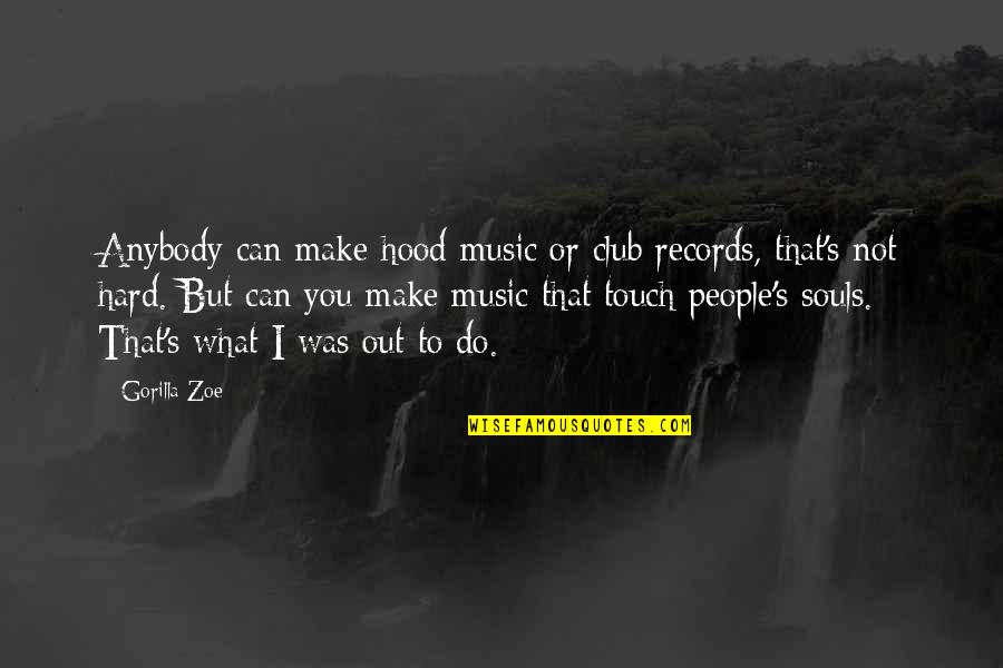 Sofoklis Apts Quotes By Gorilla Zoe: Anybody can make hood music or club records,