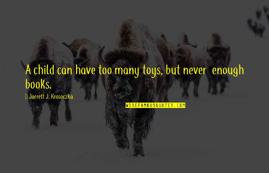 Sofort Berweisung Quotes By Jarrett J. Krosoczka: A child can have too many toys, but Sofort Berweisung Quotes By Jarrett J. Krosoczka: A child can have too many toys, but