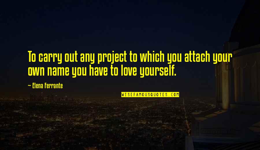 Sofortbild Quotes By Elena Ferrante: To carry out any project to which you