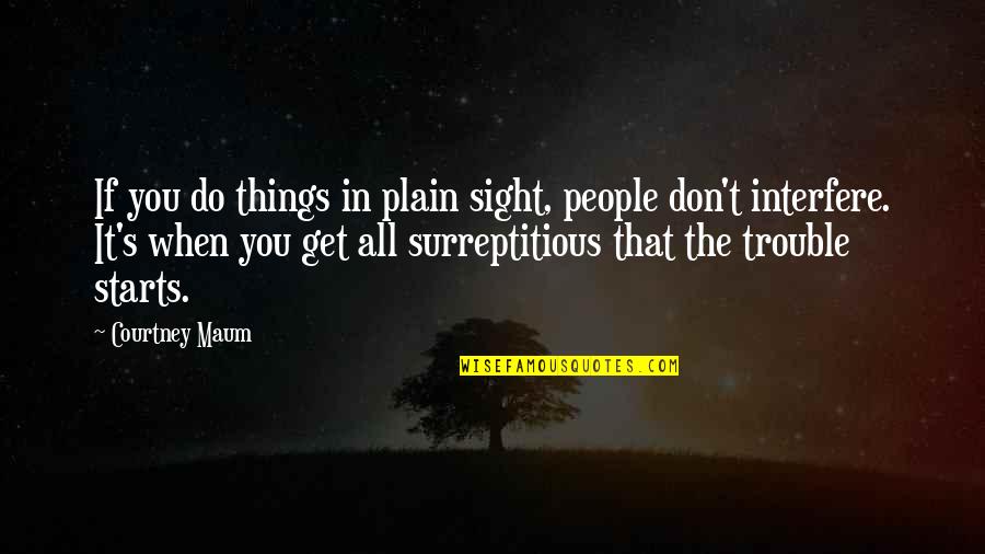 Soforthilfe Quotes By Courtney Maum: If you do things in plain sight, people