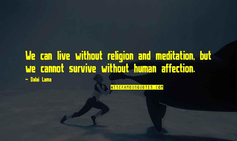 Sofouli Suites Quotes By Dalai Lama: We can live without religion and meditation, but Sofouli Suites Quotes By Dalai Lama: We can live without religion and meditation, but
