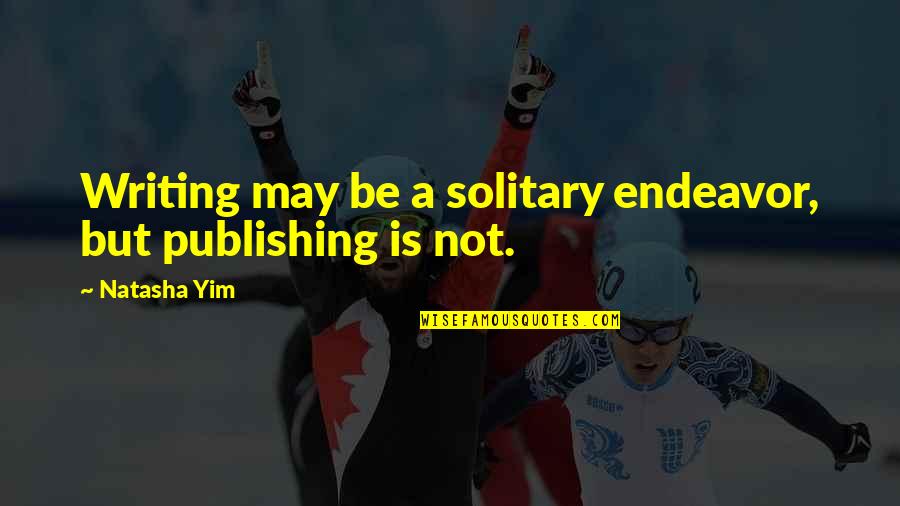 Sofouli Suites Quotes By Natasha Yim: Writing may be a solitary endeavor, but publishing