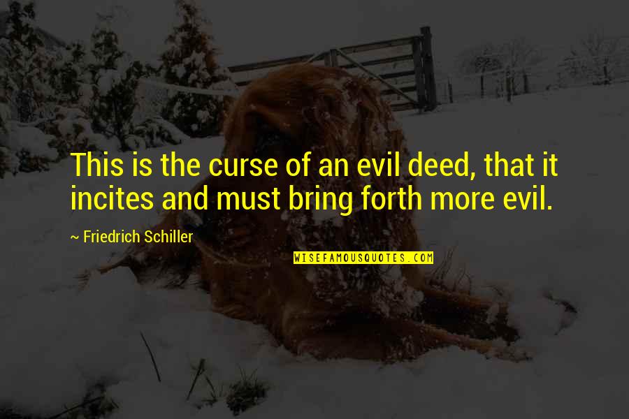 Sofram Grill Quotes By Friedrich Schiller: This is the curse of an evil deed, Sofram Grill Quotes By Friedrich Schiller: This is the curse of an evil deed,