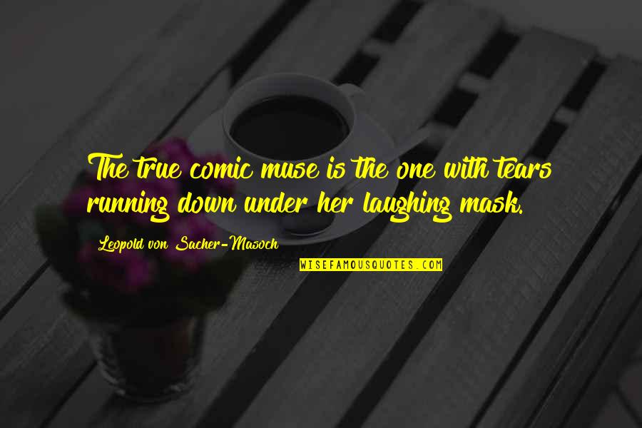 Sofranko Dentist Quotes By Leopold Von Sacher-Masoch: The true comic muse is the one with Sofranko Dentist Quotes By Leopold Von Sacher-Masoch: The true comic muse is the one with