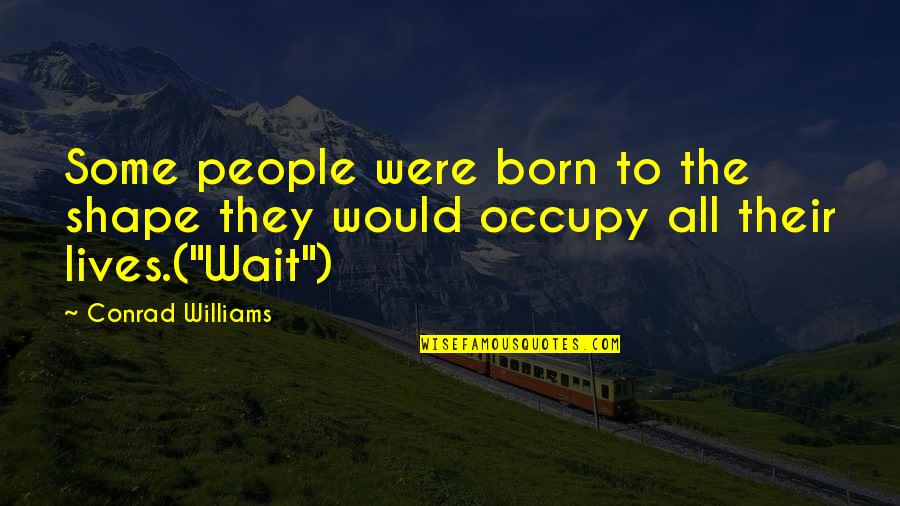 Sofrendo Na Quotes By Conrad Williams: Some people were born to the shape they