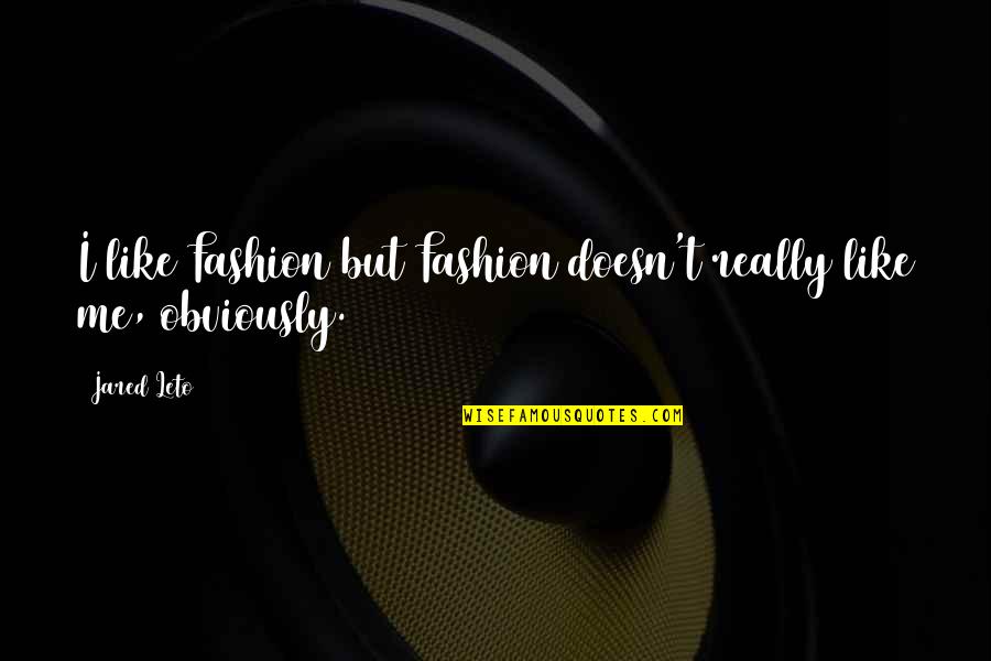 Sofrer Bullying Quotes By Jared Leto: I like Fashion but Fashion doesn't really like