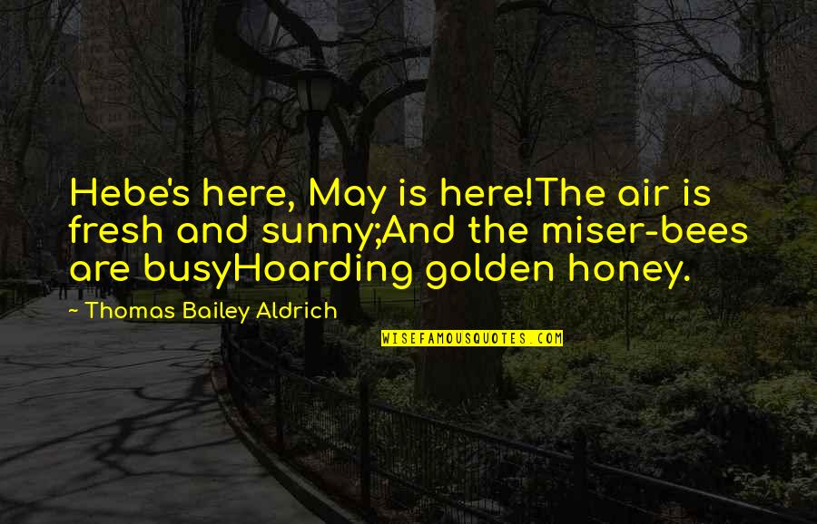 Sofrer Bullying Quotes By Thomas Bailey Aldrich: Hebe's here, May is here!The air is fresh Sofrer Bullying Quotes By Thomas Bailey Aldrich: Hebe's here, May is here!The air is fresh