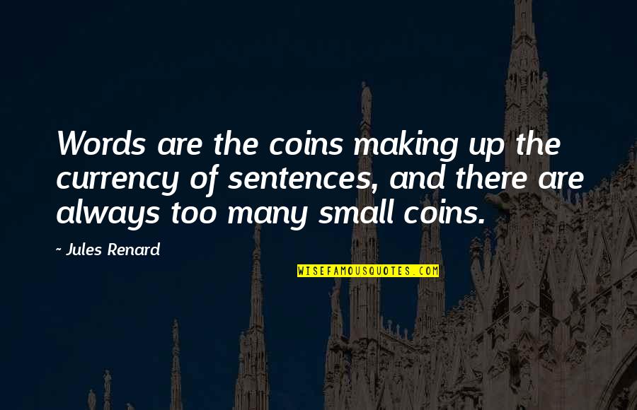 Sofrer Quotes By Jules Renard: Words are the coins making up the currency