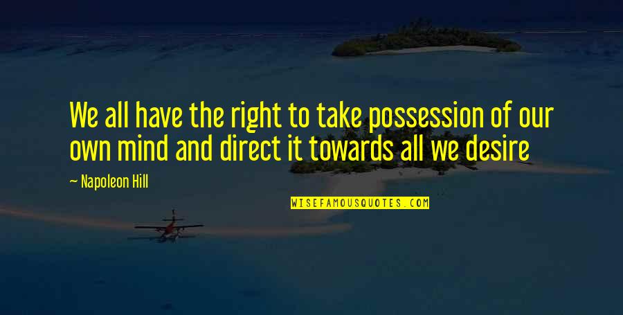 Sofrer Quotes By Napoleon Hill: We all have the right to take possession