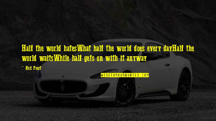 Sofrito Rico Quotes By Neil Peart: Half the world hatesWhat half the world does Sofrito Rico Quotes By Neil Peart: Half the world hatesWhat half the world does
