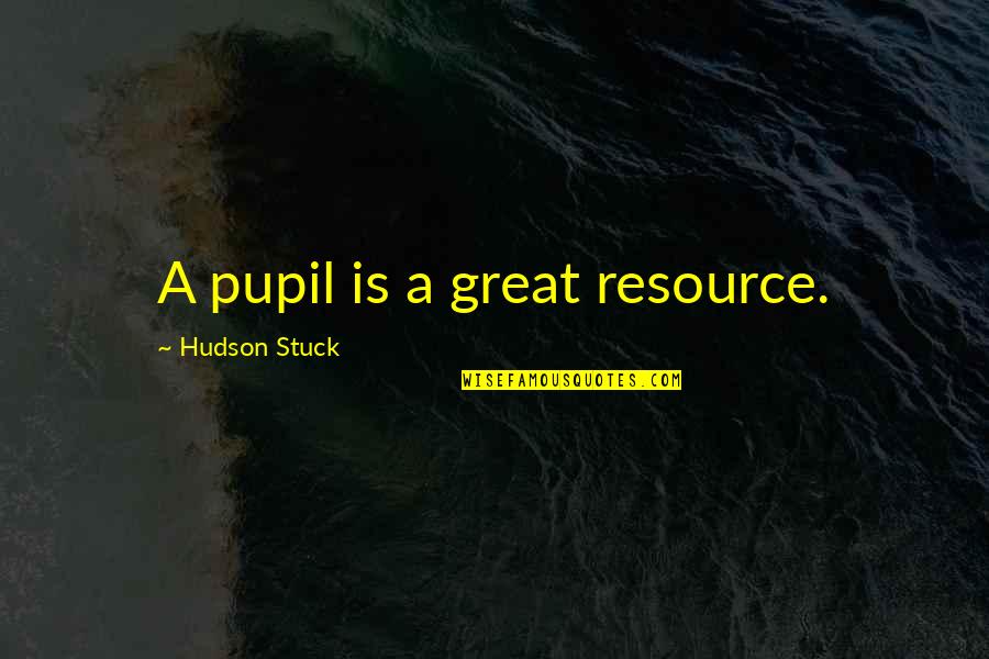 Sofron Istv N Quotes By Hudson Stuck: A pupil is a great resource.