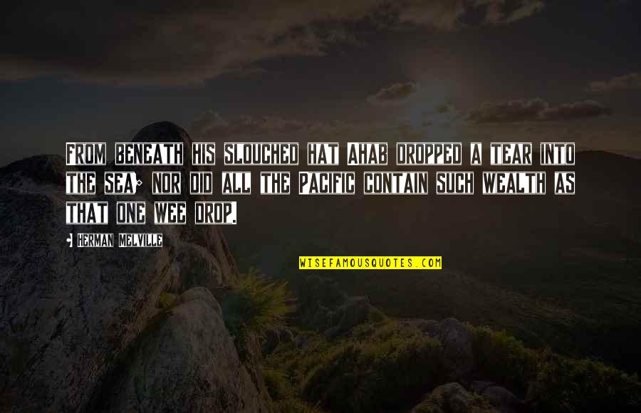 Sofronia Gould Quotes By Herman Melville: From beneath his slouched hat Ahab dropped a Sofronia Gould Quotes By Herman Melville: From beneath his slouched hat Ahab dropped a