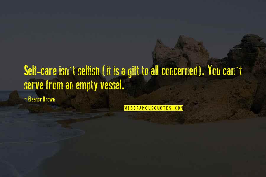 Sofronie Saharov Quotes By Eleanor Brown: Self-care isn't selfish (it is a gift to Sofronie Saharov Quotes By Eleanor Brown: Self-care isn't selfish (it is a gift to
