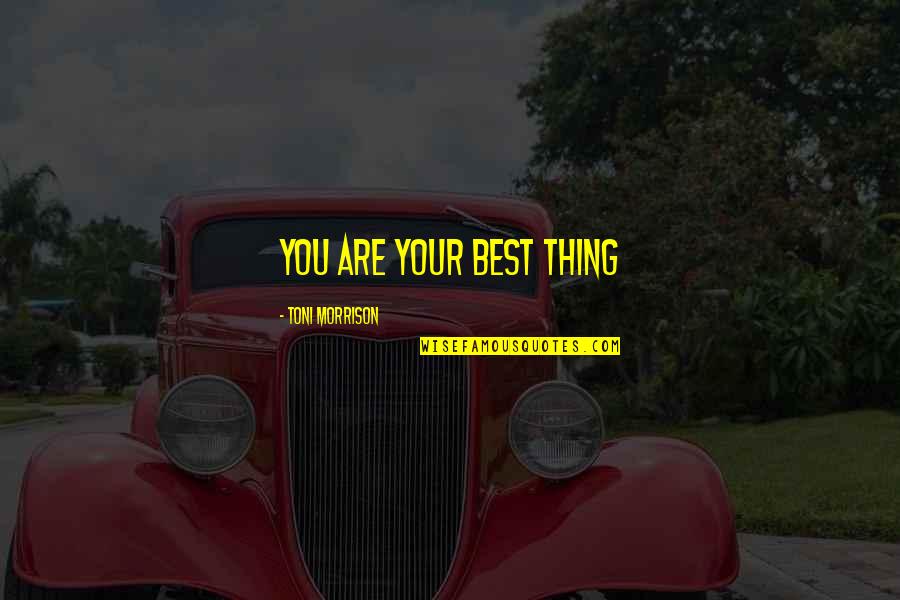 Sofronski Brookins Quotes By Toni Morrison: You are your best thing Sofronski Brookins Quotes By Toni Morrison: You are your best thing
