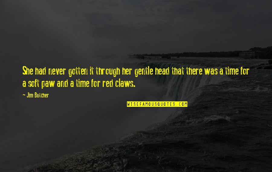 Soft And Gentle Quotes By Jim Butcher: She had never gotten it through her gentle