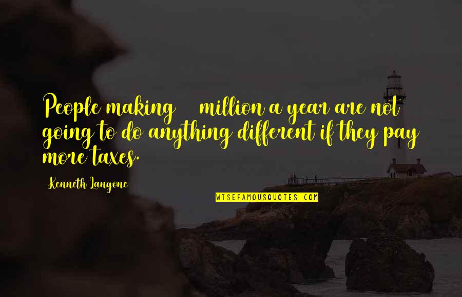 Soft Bigotry Of Low Expectations Quote Quotes By Kenneth Langone: People making $1 million a year are not Soft Bigotry Of Low Expectations Quote Quotes By Kenneth Langone: People making $1 million a year are not