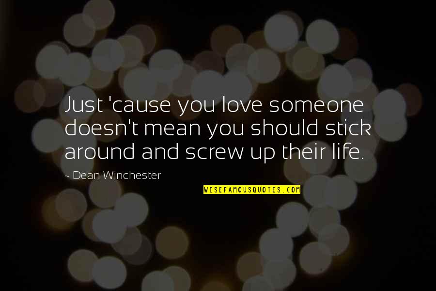 Soft Headed Hammers Quotes By Dean Winchester: Just 'cause you love someone doesn't mean you