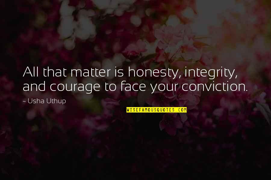 Soft Hearted Love Quotes By Usha Uthup: All that matter is honesty, integrity, and courage