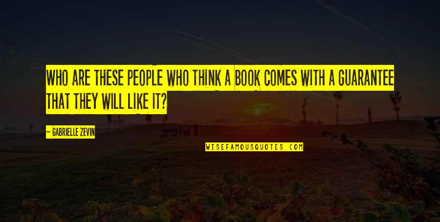 Soft Kisses Quotes By Gabrielle Zevin: Who are these people who think a book