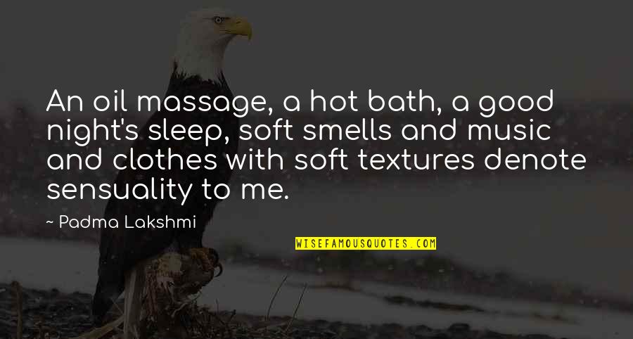 Soft Music Quotes By Padma Lakshmi: An oil massage, a hot bath, a good