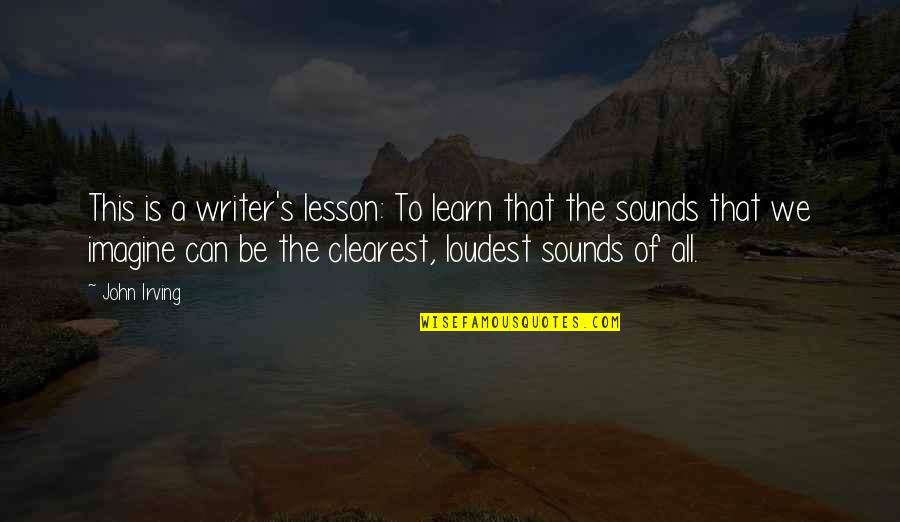 Soft Pastels Quotes By John Irving: This is a writer's lesson: To learn that Soft Pastels Quotes By John Irving: This is a writer's lesson: To learn that