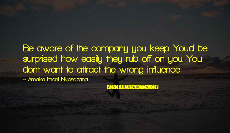 Soft Serve Quotes By Amaka Imani Nkosazana: Be aware of the company you keep. You'd