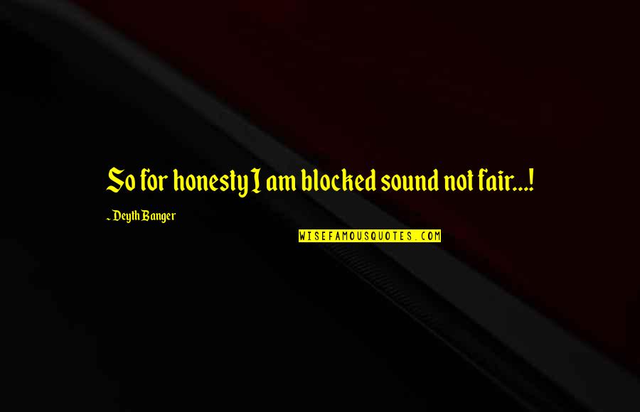 Soft Serve Quotes By Deyth Banger: So for honesty I am blocked sound not