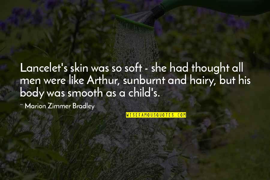 Soft Skin Quotes By Marion Zimmer Bradley: Lancelet's skin was so soft - she had