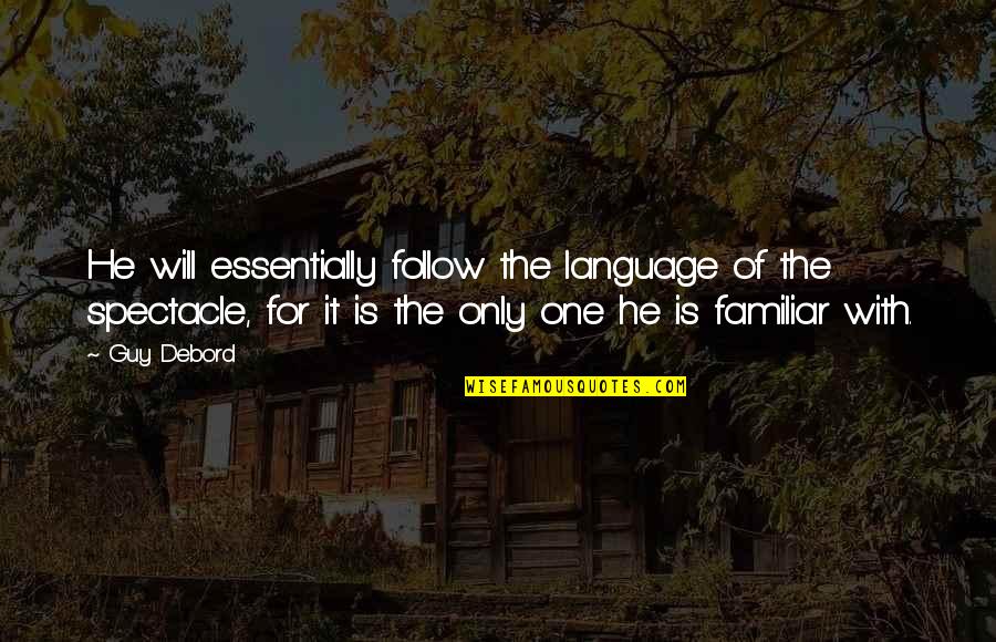 Soft Spoken Quotes By Guy Debord: He will essentially follow the language of the