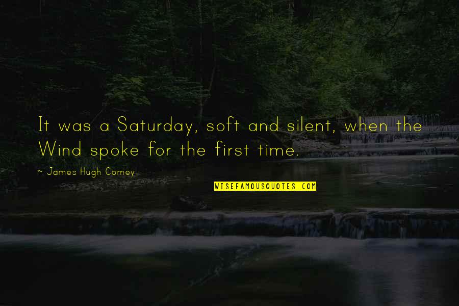 Soft T Shirts With Quotes By James Hugh Comey: It was a Saturday, soft and silent, when
