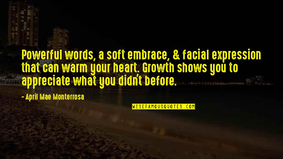 Soft Words Quotes By April Mae Monterrosa: Powerful words, a soft embrace, & facial expression