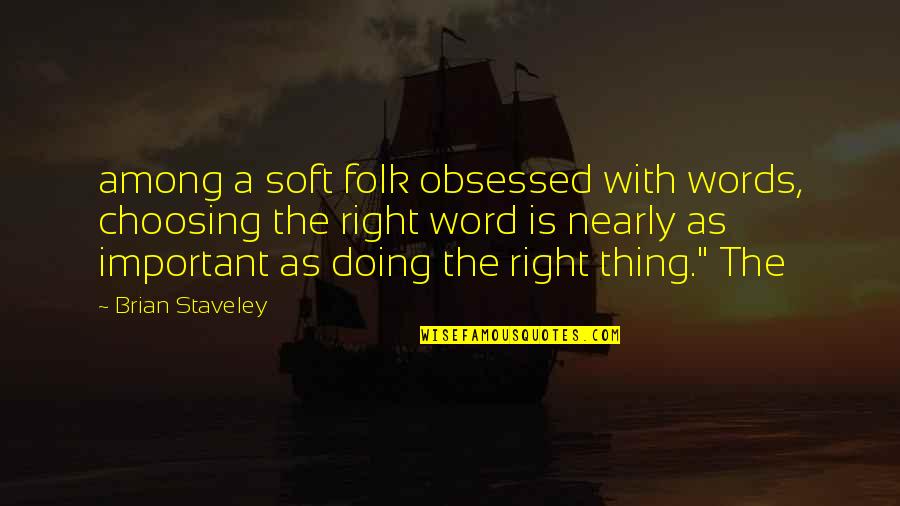 Soft Words Quotes By Brian Staveley: among a soft folk obsessed with words, choosing