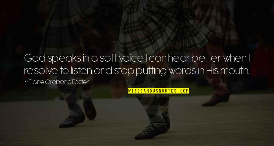 Soft Words Quotes By Elaine Orabona Foster: God speaks in a soft voice I can Soft Words Quotes By Elaine Orabona Foster: God speaks in a soft voice I can