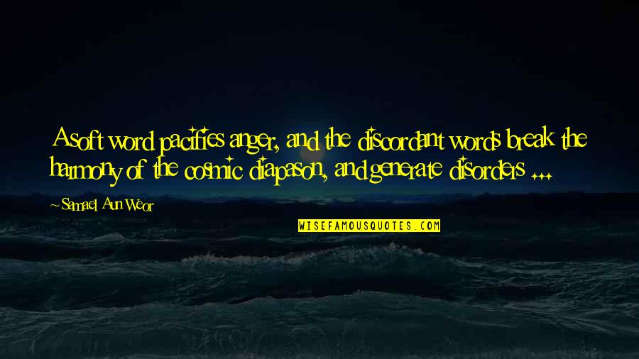 Soft Words Quotes By Samael Aun Weor: A soft word pacifies anger, and the discordant