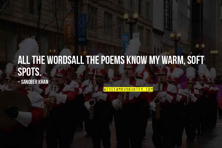 Soft Words Quotes By Sanober Khan: all the wordsall the poems know my warm,